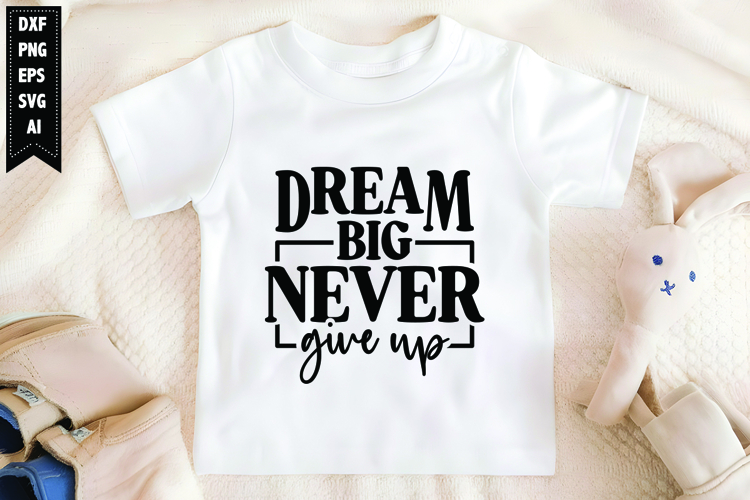 Dream Big Never Give Up Svg, Motivation Svg Designs