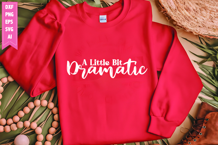 A Little Bit Dramatic Svg, Motivation Svg Designs