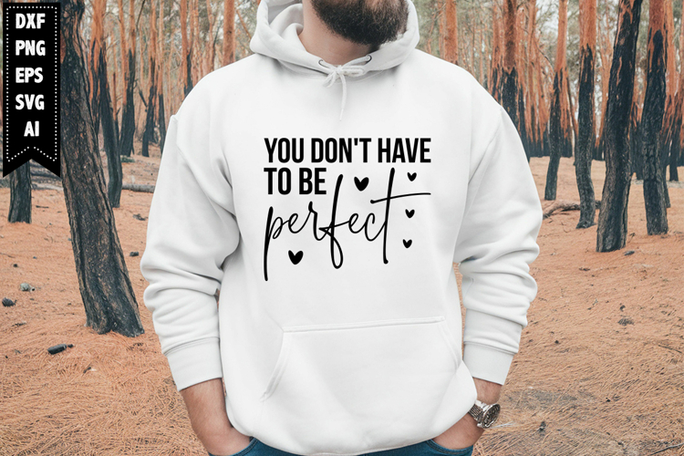 You Dont Have to Be Perfect Svg, Motivation Svg Designs
