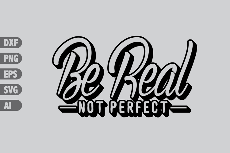 be real not perfect Svg, Inspiration Svg Designs