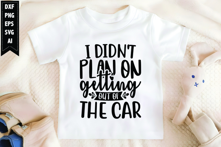 I didnt plan on getting out of the car Svg, Sarcastic Svg