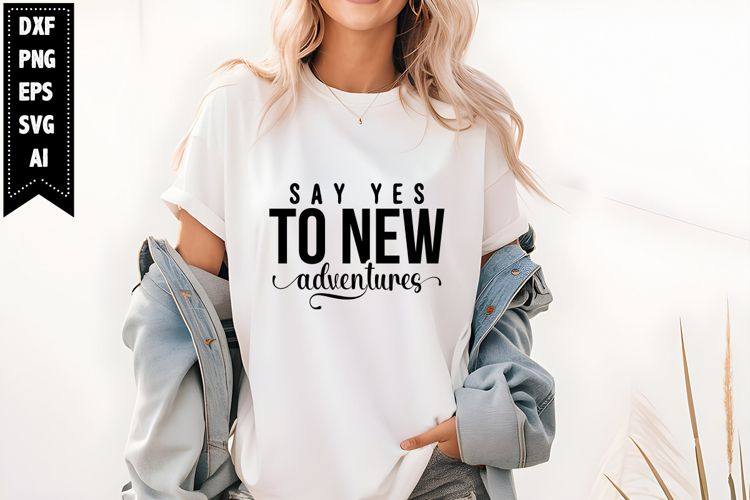 Say Yes To New Adventures Svg, Motivation Svg Designs