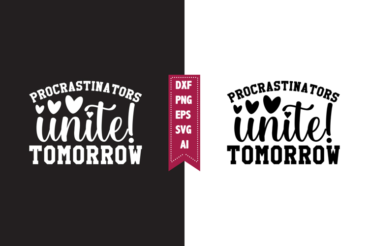 Procrastinators Unite! Tomorrow Svg, Sarcastic Svg Designs