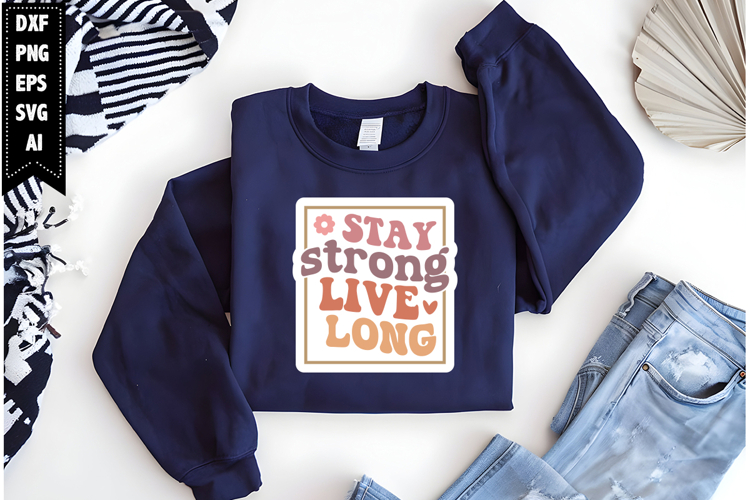 Stay strong live long Svg, Inspirational Svg