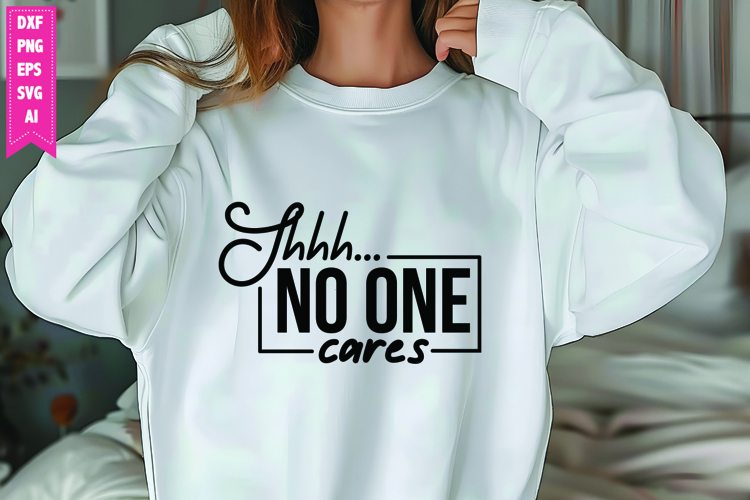 Shhh... No One Cares Svg, Sarcastic Svg Designs