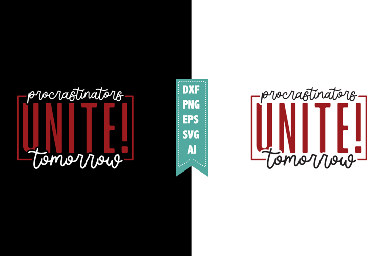 Procrastinators Unite! Tomorrow Svg, Sarcastic Svg Designs