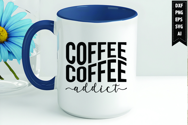 Coffee Addict Svg, Coffee Svg, Tea Cup Svg