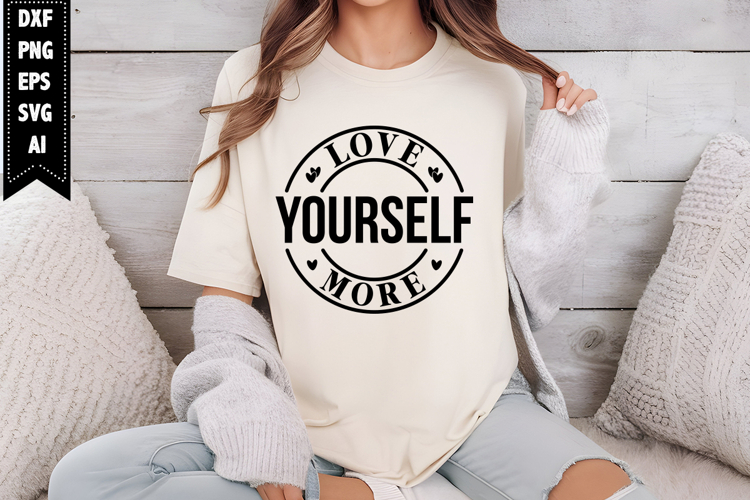 Love Yourself More Svg, Motivation Svg Designs