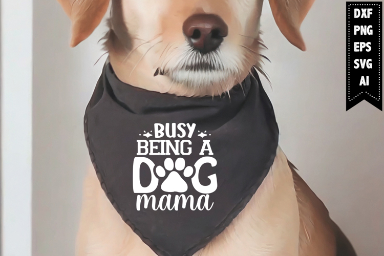 Busy Being a Dog Mama Svg, Dog Bandana Svg Designs