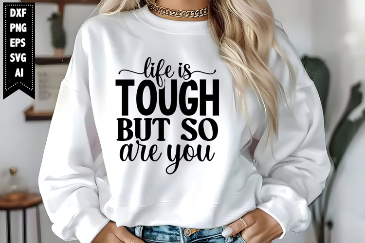 Life is Tough but so Are You Svg, Motivation Svg Designs
