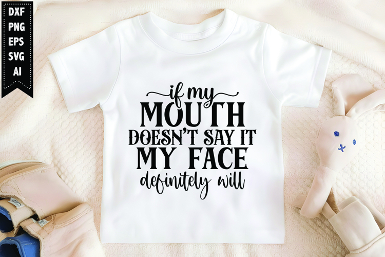 If My Mouth Doesn't Say It My Face Definitely Will Svg example image 1