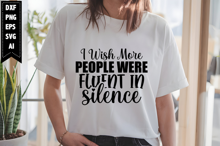 I Wish More People Were Fluent in Silence Svg, Sarcastic Svg