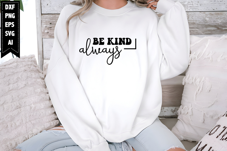 Be Kind Always Svg, Motivational Svg