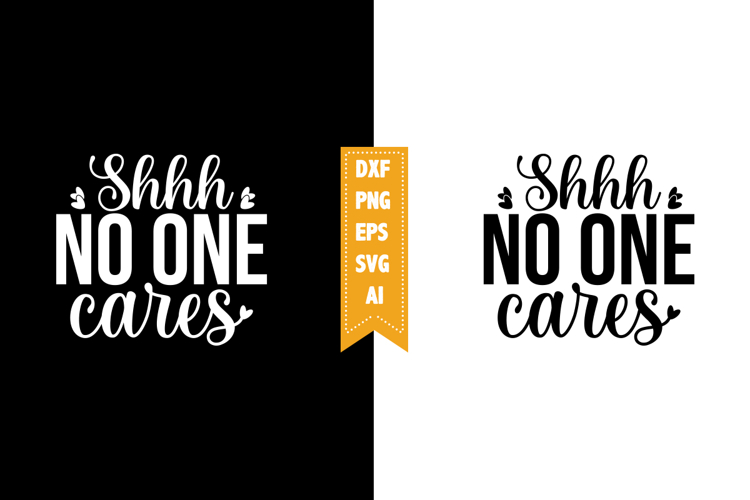 Shhh No One Cares Svg, Sarcastic Svg Designs