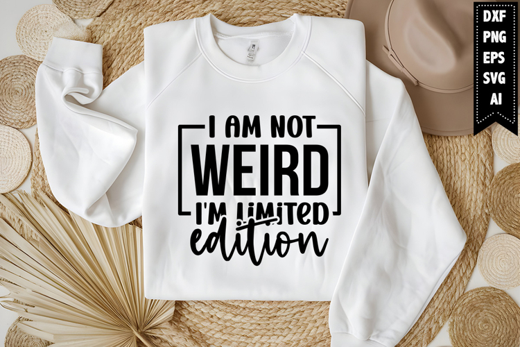 I Am Not Weird Im Limited Edition Svg, Funny Sarcastic Svg