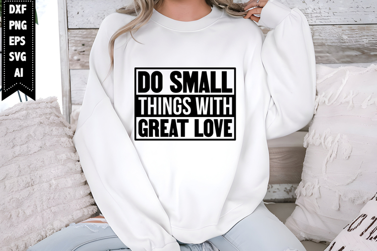 Do Small Things with Great Love Svg, Motivation Svg Designs