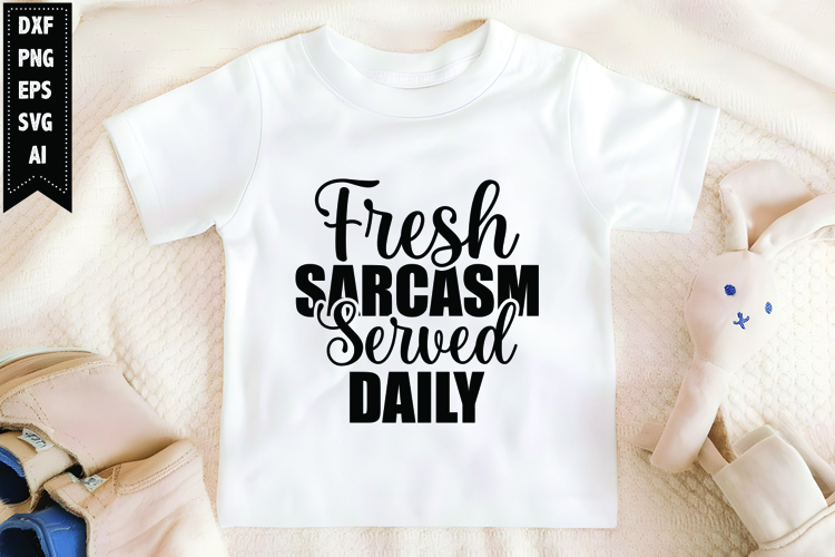 Fresh Sarcasm Served Daily Svg, Sarcastic Svg Design