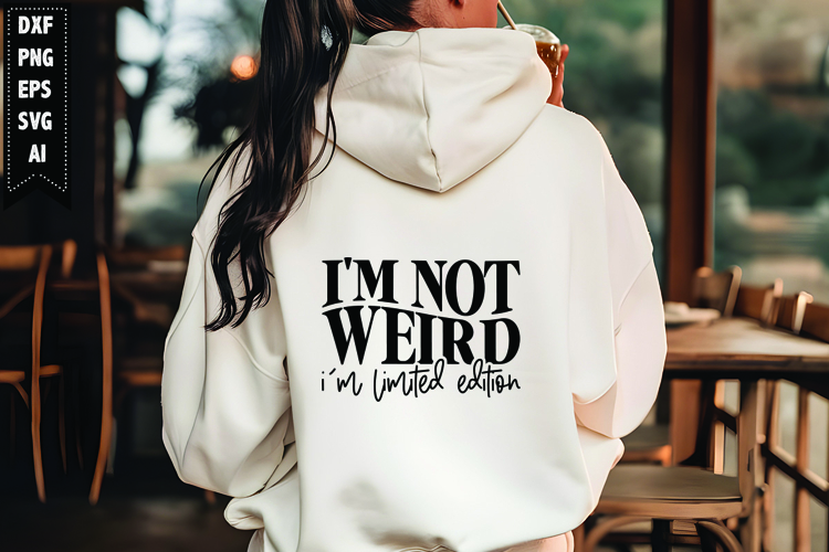 Im Not Weird Im Limited Edition Svg, Motivation Svg Design