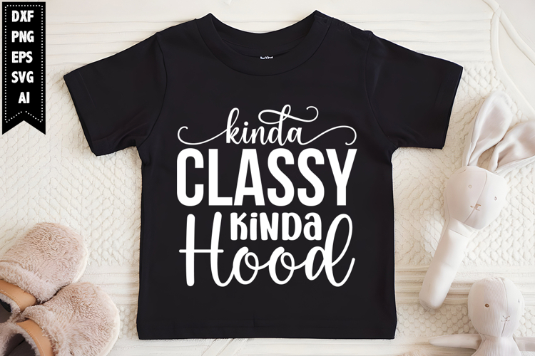 Kinda Classy Kinda Hood Svg, Sarcastic Svg Designs