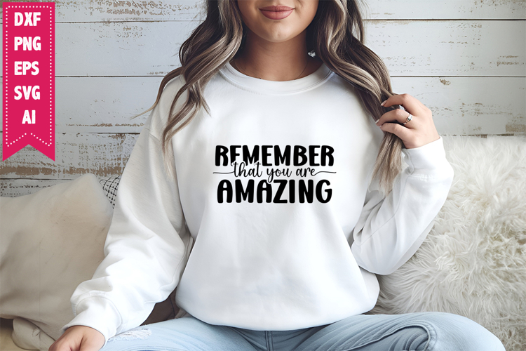 Remember That You Are Amazing Svg, Motivation Svg Designs