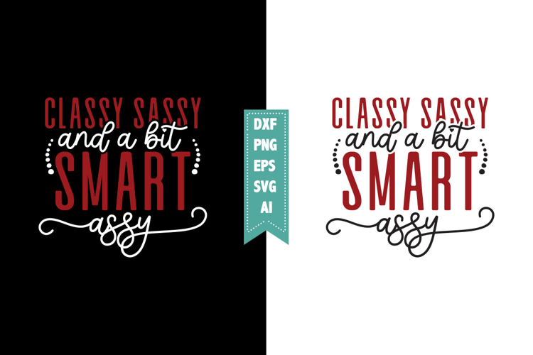 Classy Sassy and a Bit Smart Assy Svg, Sarcastic Svg Designs