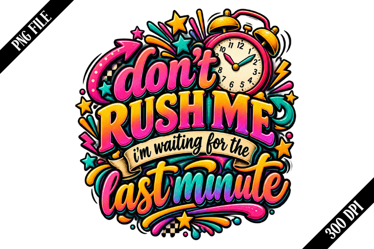 don't rush me i'm waiting for the last minute PNG Designs