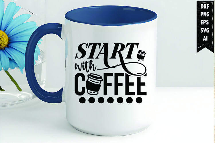 Start with coffee Svg, Coffee Svg, Tea Cup Svg