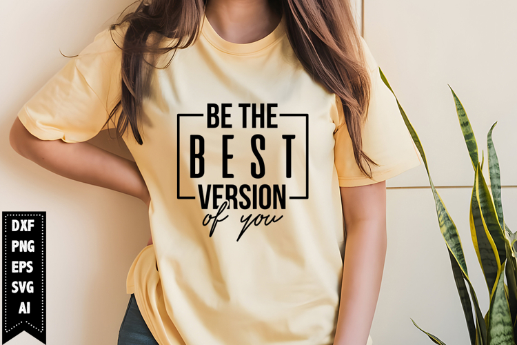 Be the Best Version of You Svg, Motivation Svg Design