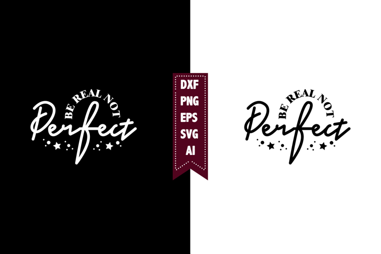 Be Real Not Perfect Svg, Motivation Svg Designs