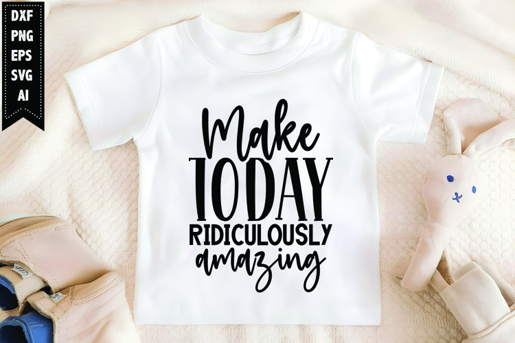 Make Today Ridiculously Amazing Svg, Motivation Svg Design