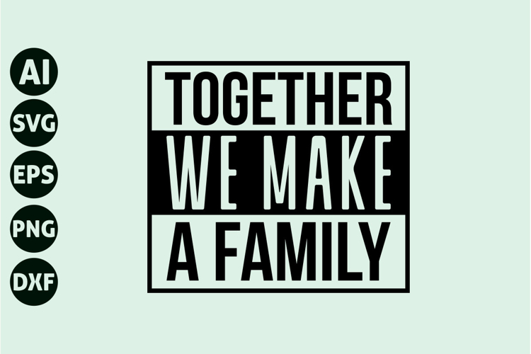 Together We Make A Family Svg, Motivation Svg