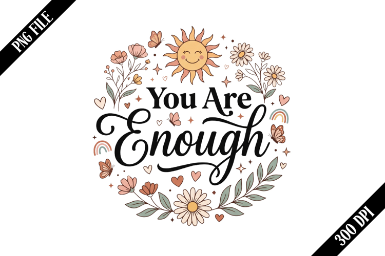 You Are Enough PNG Designs
