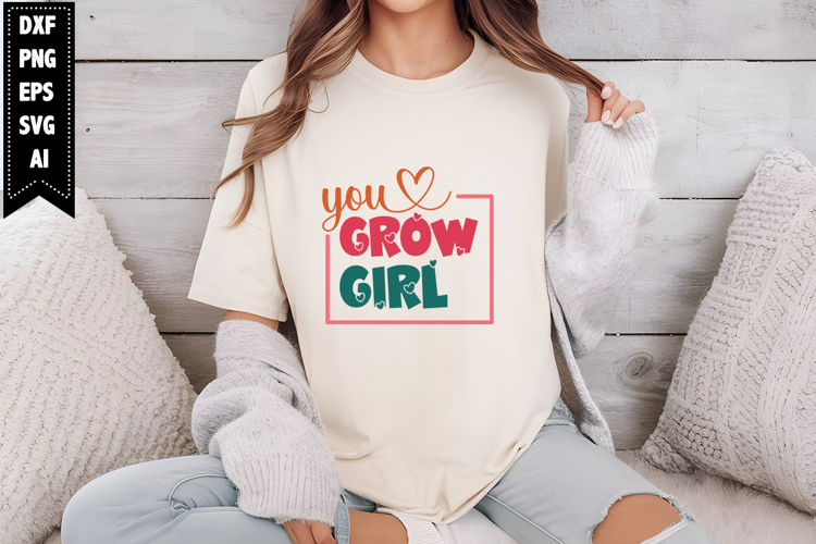 You Grow Girl Svg, Motivation Svg Designs