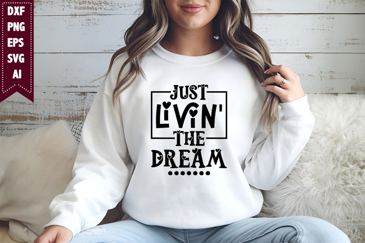 Just Livin the Dream Svg, Motivation Svg Designs