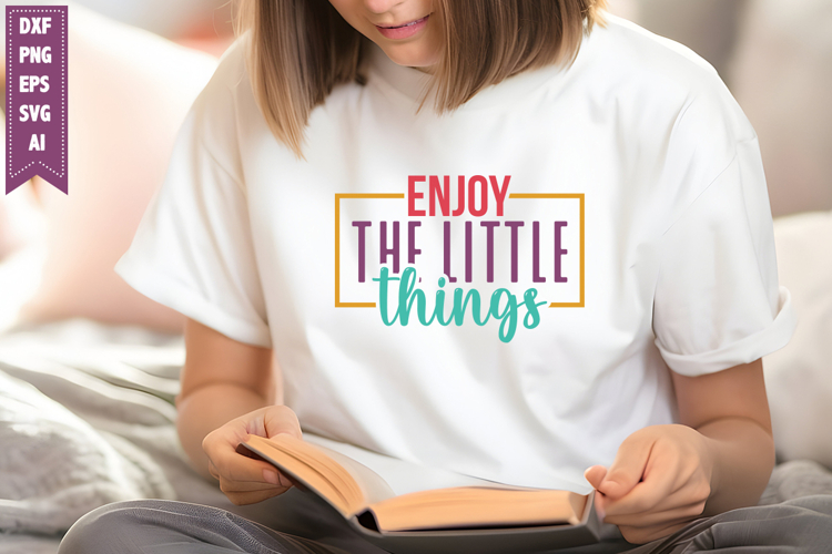 Enjoy the Little Things Svg, Inspirational Svg Designs