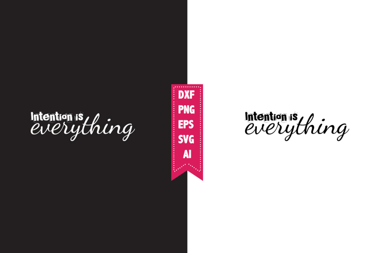 Intention is Everything Svg, Motivation Svg Designs