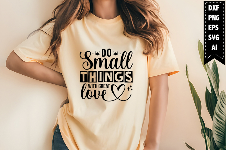 Do Small Things with Great Love Svg, Motivation Svg Designs