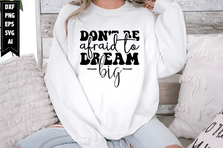 Dont Be Afraid to Dream Big Svg, Motivational Svg