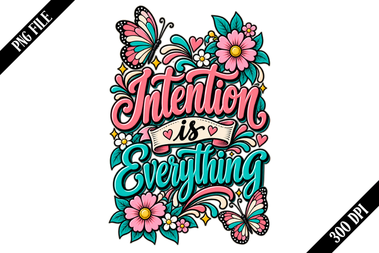 Intention is Everything PNG Designs