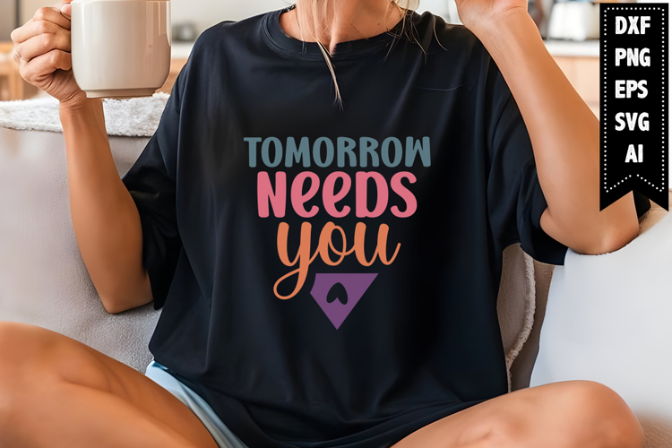 Tomorrow Needs You Svg, Inspirational Svg Designs