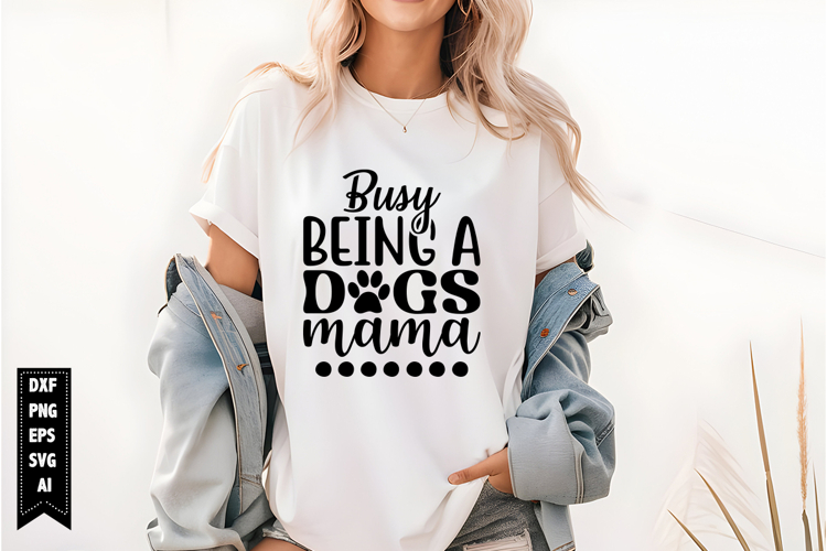Busy Being a Dog Mama Svg, Dog Lover Svg