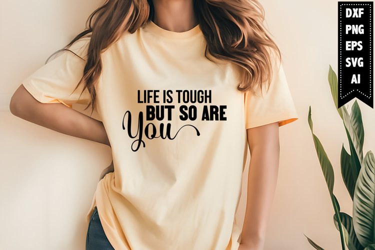Life is Tough but so Are You Svg, Motivation Svg Designs