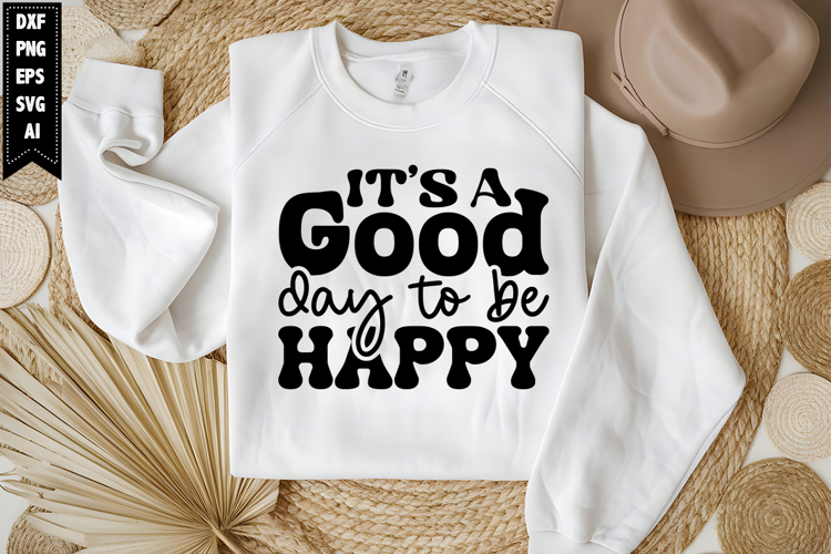 Its A Good Day To Be Happy Svg, Motivation Svg