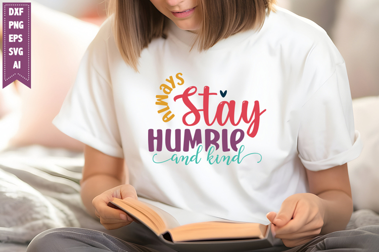 Always Stay Humble and Kind Svg, Inspirational Svg Designs