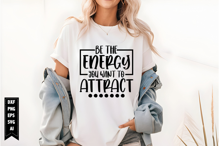 Be the Energy You Want to Attract Svg, Motivation Svg