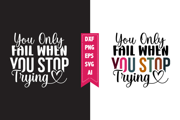 You Only Fail when You Stop Trying Svg, Motivation Svg