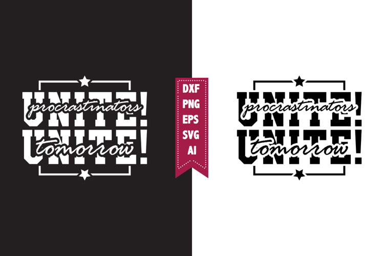 Procrastinators Unite! Tomorrow Svg, Sarcastic Svg Designs