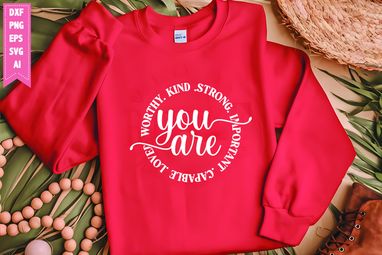 You Are Worthy Kind Strong Important Capable Loved svg