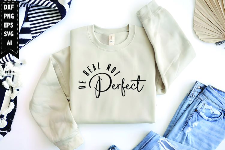 Be Real Not Perfect Svg, Motivation Svg