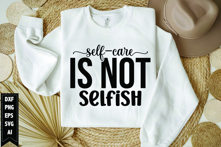 Self-Care is not selfish Svg, Motivation Svg